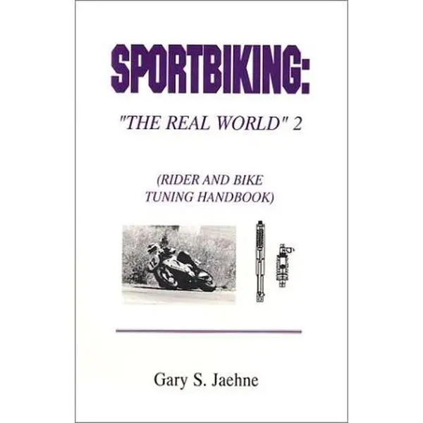 USED-Sportbiking: The Real World 2: Rider & Bike Tuning Handbook by Gary S. Jaehne (Paperback)