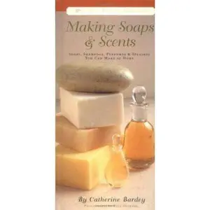 USED-Making Soaps & Scents: Soaps, Shampoos, Perfumes & Splashes You Can Make At Home by Catherine Bardey (Hardcover)