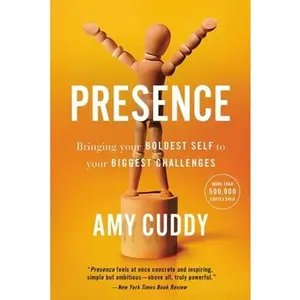 Presence: Bringing Your Boldest Self to Your Biggest Challenges -- Amy Cuddy - Paperback