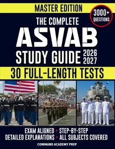 The Complete ASVAB Study Guide: Practical & Exam-Aligned Step-by-Step Prep to Maximize Your AFQT Score. Full-Length Practice Tests, Detailed Answer Explanations & Test-Day Tips