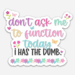 Don't Ask Me To Function Today Funny Sticker
