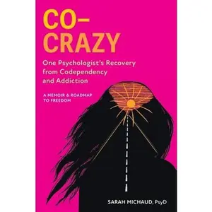 USED-Co-Crazy: One Psychologist's Recovery from Codependency and Addiction: A Memoir and Roadmap to Freedom by Michaud, Sarah (Paperback)