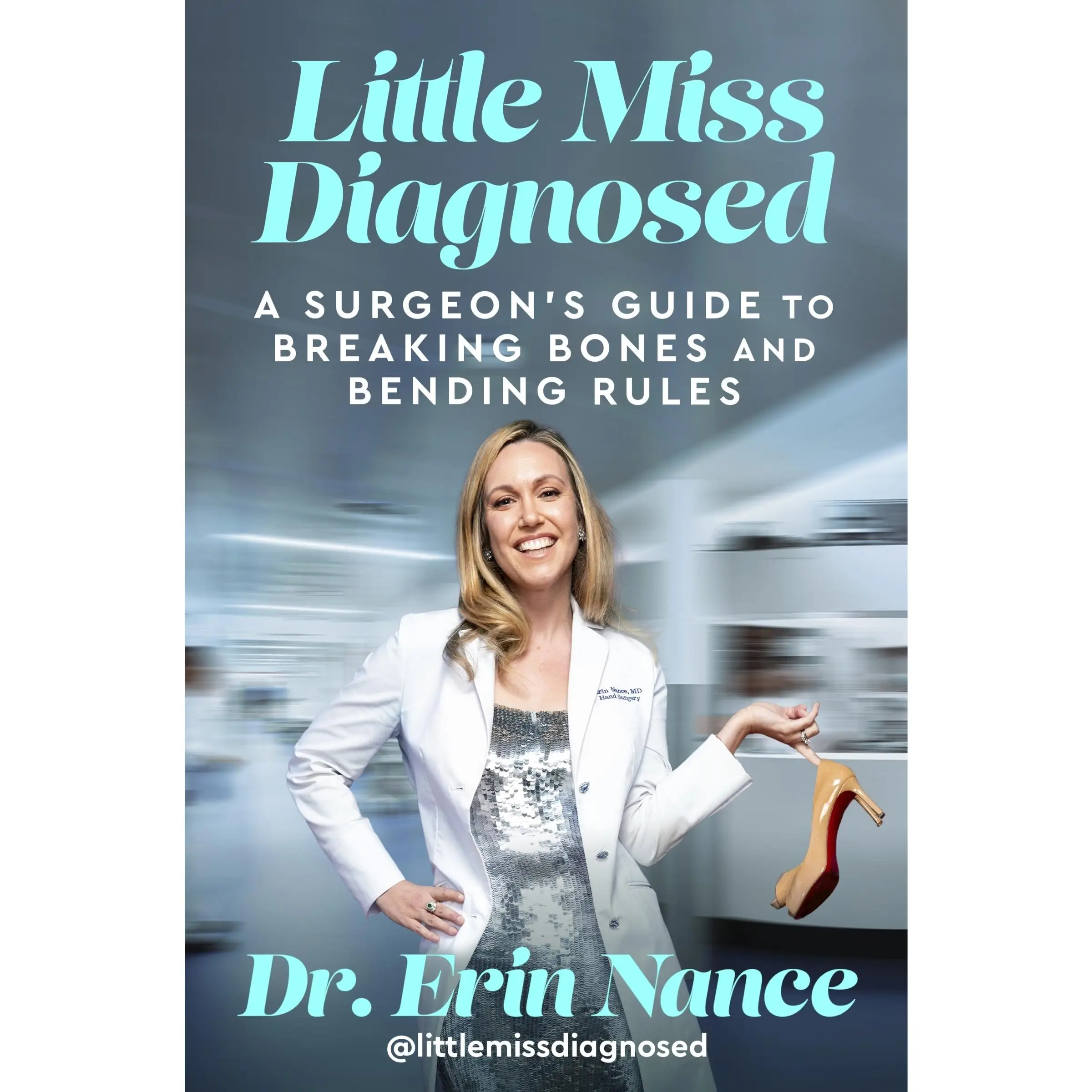 Little Miss Diagnosed A Surgeons Guide to Breaking Bones and Bending Rules by Erin Nance MD Hardback Book Essays Healthcare