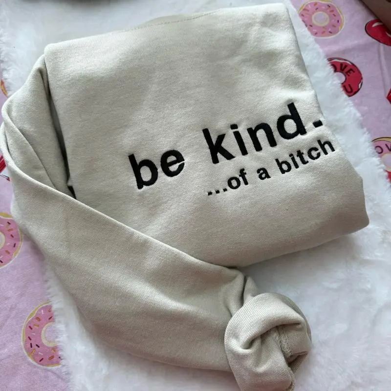 Be Kind. ...of a B*tch Embroidered Sweatshirt, Embroidered Crewneck, Unisex Tshirt, Sweatshirt, Hoodie, Funny Clothing, Gifts, Silly, Crewneck, Embroidered Sweatshirt Menswear Domestic