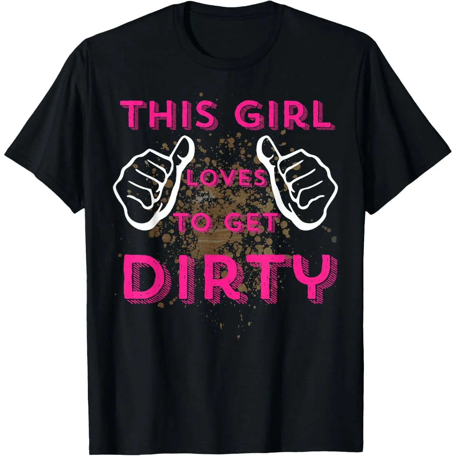 100% Cotton Mud Run Shirts Women Muddy Get Dirty Girl Play in Mud T-Shirt