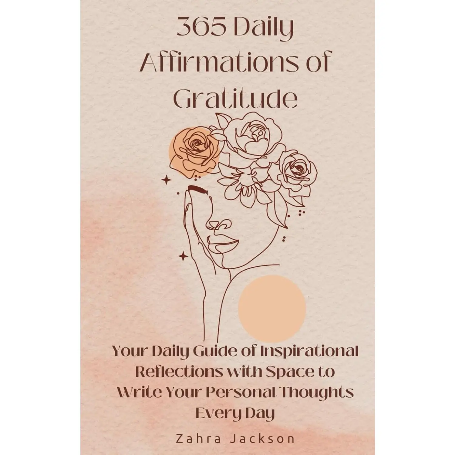 365 Daily Affirmations of Gratitude: Your Daily Guide of Inspirational Reflections with Space to Write Your Personal Thoughts Every Day Cultivate a Year of Mindfulness, Positivity, and Joy