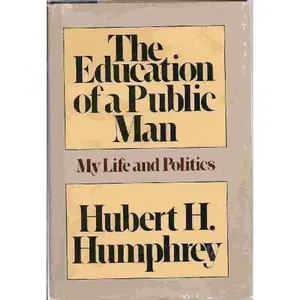 USED-The Education of a Public Man: My Life and Politics by Hubert H. HUMPHREY (Hardcover)