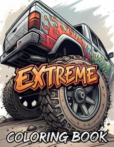 Extreme Truck Coloring Book: High-Octane Coloring Adventure with Powerful Monster Trucks & Off-Road Beasts – Perfect for Kids & Teens (Ages 6-18)