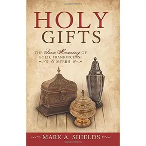 USED-Holy Gifts: The Meaning of Gold, Frankincense, and Myrrh by Shields, Mark (Paperback)