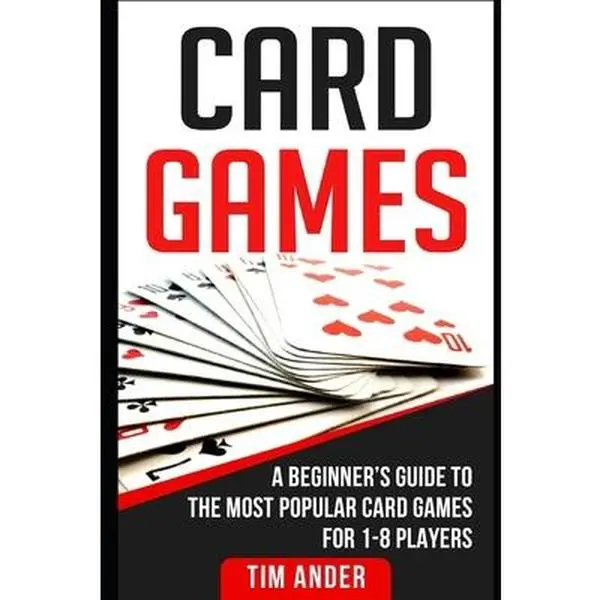 USED-Card Games: A Beginner's Guide to The Most Popular Card Games for 1-8 Players by Ander, Tim (Paperback)