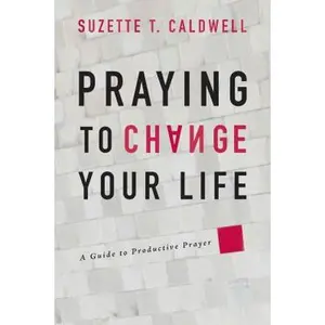 USED-Praying to Change Your Life: A Guide to Productive Prayer by Caldwell, Suzette T. (Paperback)