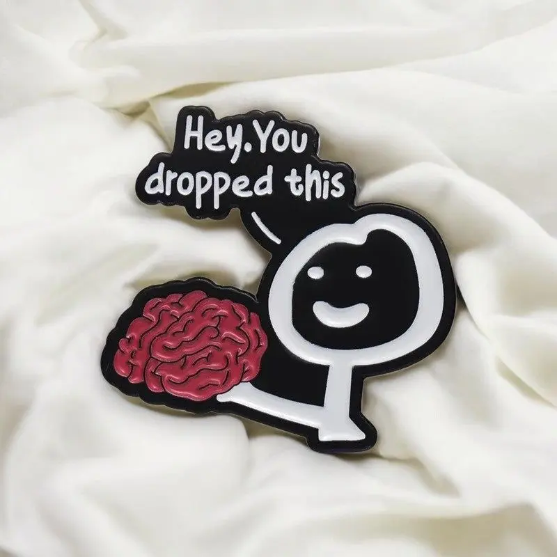Hey You Dropped This Funny Enamel Pin – Cute Brain Meme Pin for Students, Nerds & Mental Health Warriors