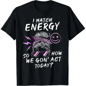 100% Cotton Short-Sleeve Round Neck T-Shirt - Funny Sarcasm "I Match Energy So How We Gon' Act Today" Casual Sports Tops for Streetwear, Sports & Outdoor Activities