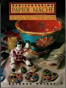 USED-Rediscovering Papier Mache - How to Adapt the Art of Paper Mache to Make Vivid, Modern Objects-12 Exciting Projects (Contemporary Crafts) by Susanne Haines (Paperback)