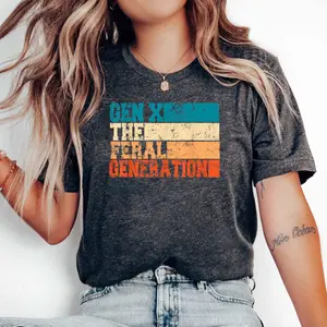 Gen X Shirt, Generation X Shirt, Gen X The Feral Generation Shirt, Retro Vintage Gen X Shirt, Funny Gen X T-Shirt, Gen X  Trendy Shirt