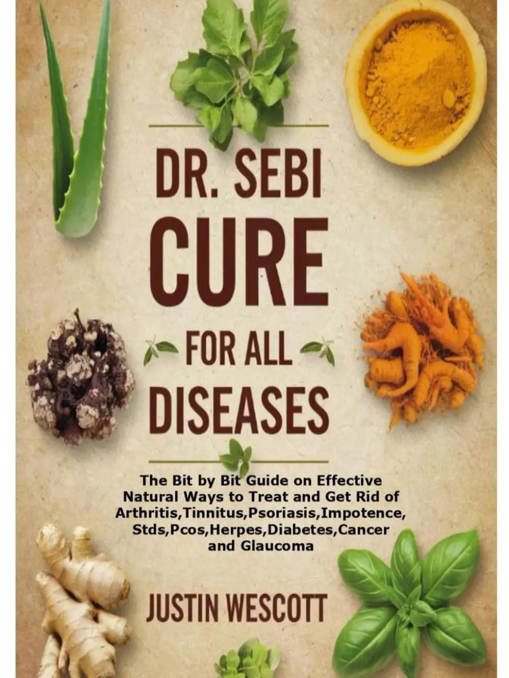 DR. SEBI CURE FOR ALL DISEASES: The Bit by Bit Guide on Effective Natural Ways to Treat and Get Rid of Arthritis,Tinnitus,Psoriasis,,Stds,Pcos,Herpes,Diabetes,Cancer and Glaucoma Coffee Chocolate