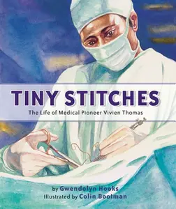 USED-Tiny Stitches: The Life of Medical Pioneer Vivien Thomas by Hooks, Gwendolyn (Hardcover)