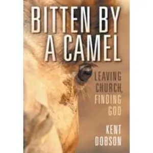 USED-Bitten by a Camel: Leaving Church, Finding God by Dobson, Kent (Hardcover)