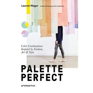 Color Collective's Palette Perfect: Color Combinations Inspired by Fashion, Art and Style -- Lauren Wager - Paperback