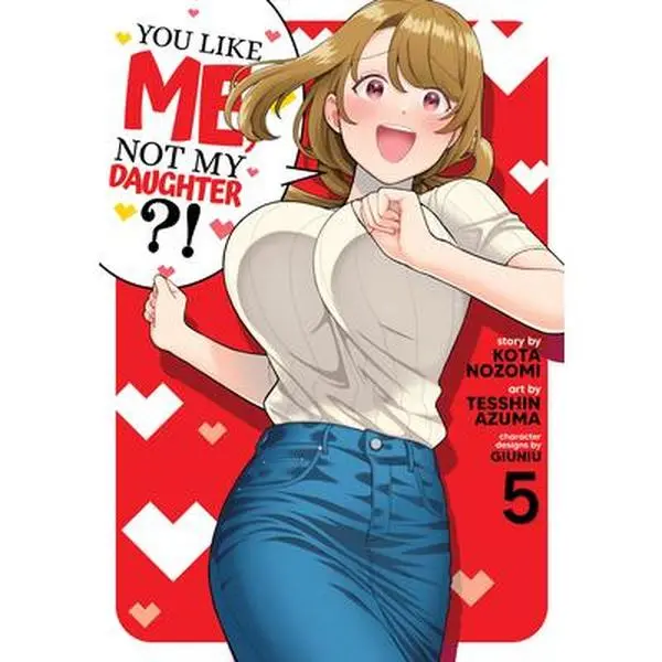 You Like Me, Not My Daughter?! (Manga) Vol. 5 -- Kota Nozomi, Paperback
