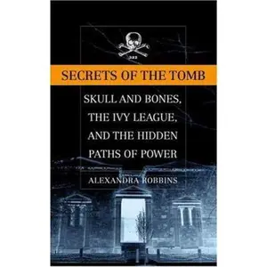 USED-Secrets of the Tomb: Skull and Bones, the Ivy League, and the Hidden Paths of Power by Alexandra Robbins (Hardcover)
