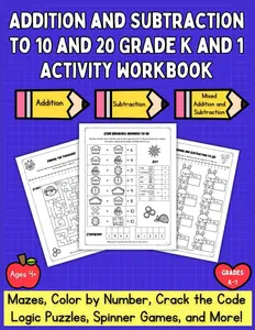 Addition and Subtraction to 10 and 20 Grade K and 1 Activity Workbook: Mazes, Color By Number, Crack the Code, Logic Puzzles, Spinner Games, and More!