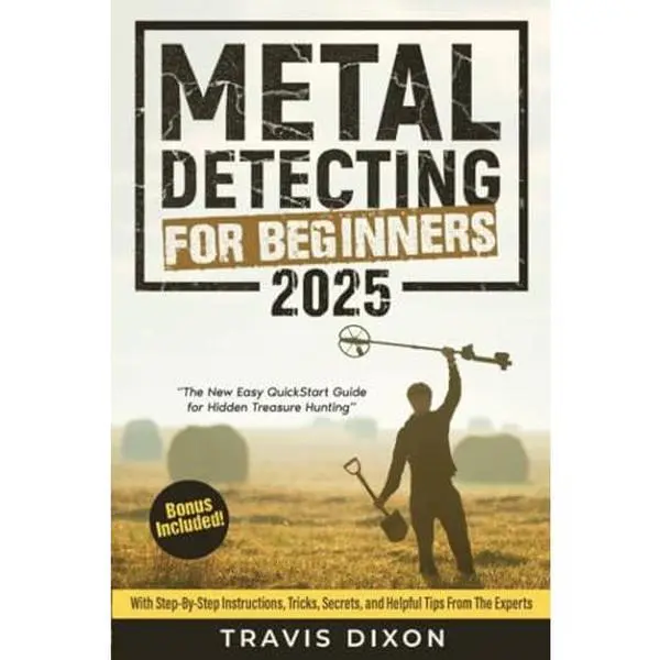 USED-Metal Detecting For Beginners: The New Easy QuickStart Guide for Hidden Treasure Hunting. With Step-By-Step Instructions, Tricks, Secrets, and Helpful Tips from The Experts. Bonus Included! by Travis Dixon (Paperback)