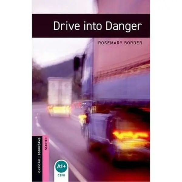USED-Oxford Bookworms Library: Drive Into Danger: Starter: 250-Word Vocabulary by Border, Rosemary (Paperback)