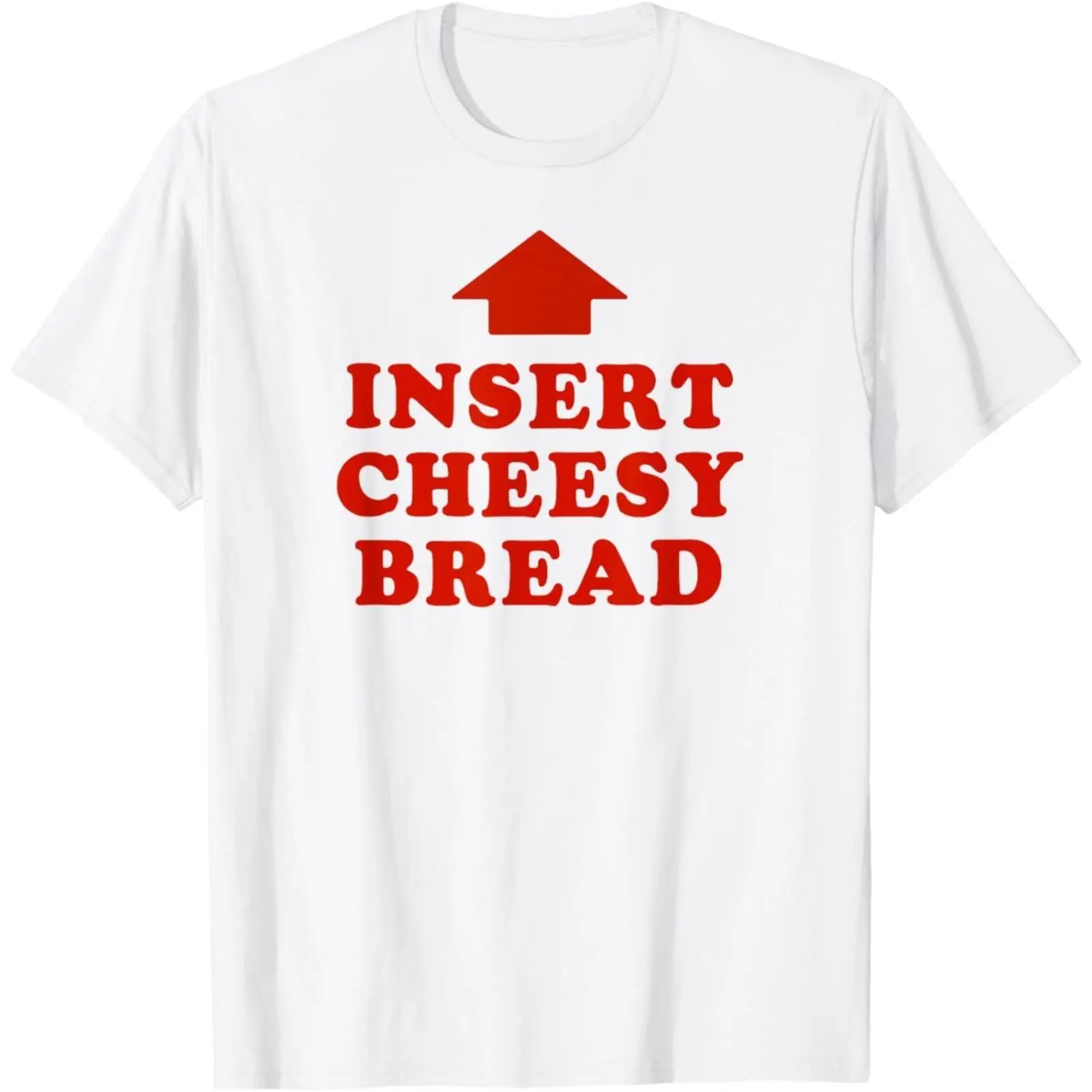 "INSERT CHEESY BREAD" Unisex Adult Funny T-shirt
