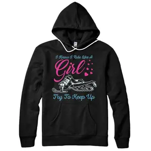 I Know I Ride Like A Girl Try To Keep Up Snowmobile Girl Pullover Hoodie