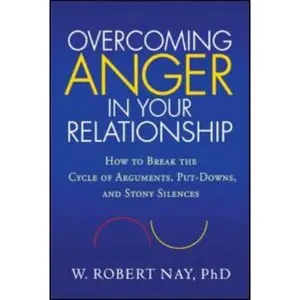 USED-Overcoming Anger in Your Relationship: How to Break the Cycle of Arguments, Put-Downs, and Stony Silences by Nay, W. Robert (Paperback)