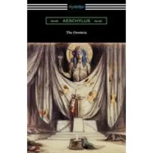 USED-The Oresteia: Agamemnon, The Libation Bearers, and The Eumenides (Translated by E. D. A. Morshead with an introduction by Theodore Alois Buckley) by Aeschylus (Paperback)