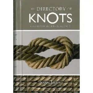 USED-The Directory of Knots: A Step-by-Step Guide to Tying Knots by John Shaw (2009-05-03) by John Shaw (Unknown)