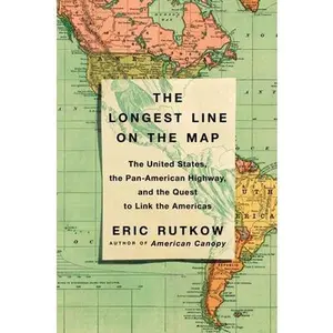 USED Book - The Longest Line on the Map: The United States, the Pan-American Highway, and the Quest to Link the Americas by Rutkow, Eric (Hardcover) - english