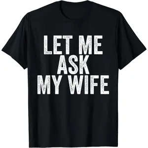 Short Sleeve Print [100% Cotton] Let Me Ask My Wife Funny Marriage T-Shirt For Couples.