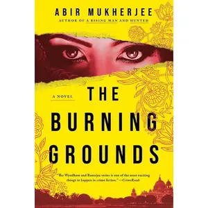 The Burning Grounds -- Abir Mukherjee - Hardcover