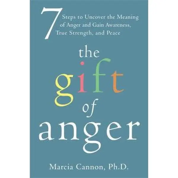 USED-The Gift of Anger: Seven Steps to Uncover the Meaning of Anger and Gain Awareness, True Strength, and Peace by Marcia Cannon (Paperback)