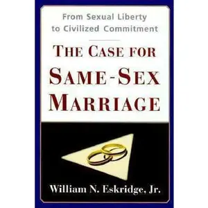 USED-CASE FOR SAME SEX MARRIAGE: From Sexual Liberty to Civilized Commitment by William N. Eskridge (Hardcover)