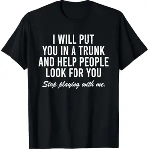 Comfort Cotton Short Sleeve T- Shirt I Will Put You In The Trunk And Help People Look For T-Shirt