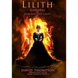 Lilith: Goddess of Darkness and Light -- David Thompson - Hardcover