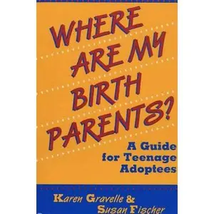 USED-Where Are My Birth Parents?: A Guide for Teenage Adoptees by Karen Gravelle (Paperback)