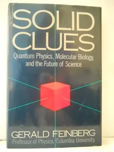 USED-Solid clues: Quantum physics, molecular biology, and the future of science by Gerald Feinberg (Hardcover)