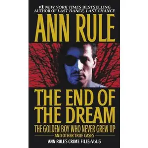 USED-The End of the Dream the Golden Boy Who Never Grew Up: Ann Rules Crime Files Volume 5 by Rule, Ann (Mass Market Paperback)