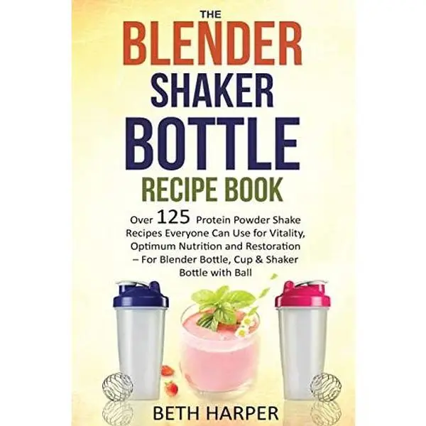 USED Book - The Blender Shaker Bottle Recipe Book: Over 125 Protein Powder Shake Recipes Everyone Can Use for Vitality, Optimum Nutrition and Restoration-for Blen by Harper, Beth (Paperback) - english