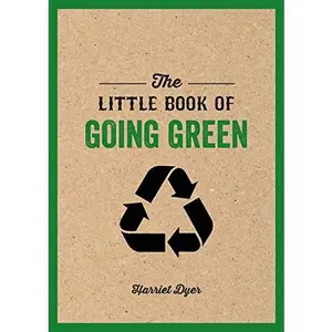 USED-The Little Book of Going Green: An Introduction to Climate Change and How We Can Reduce Our Carbon Footprint by Harriet Dyer (Paperback)