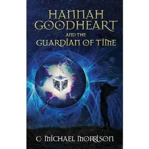 USED-Hannah Goodheart and the Guardian of Time by Morrison, C. Michael (Paperback)