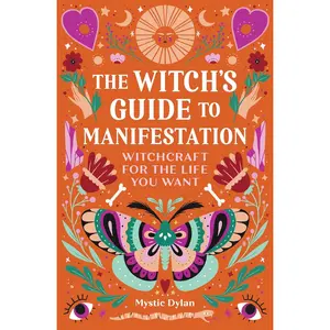 The Witch's Guide to Manifestation: Witchcraft for the Life You Want