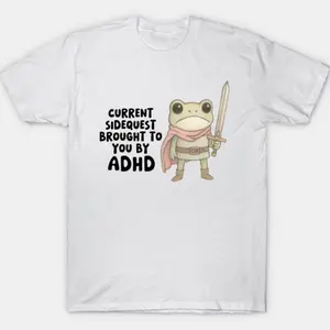 Current Side Quest Brought to You By ADHD Funny Meme T-Shirt ME2
