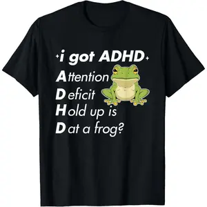 I Got ADHD Attention Deficit Hold Up Is Dat A Frog? Quote T-Shirt