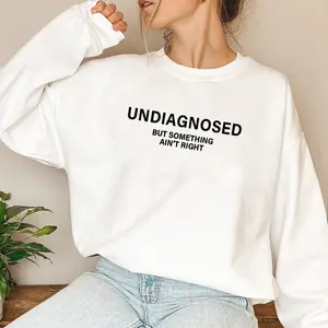 Undiagnosed But Something Ain't Right Sweatshirt – Funny Quote & Sarcastic Crewneck, Mental Health Awareness Apparel, Soft & Comfortable Sweatshirt